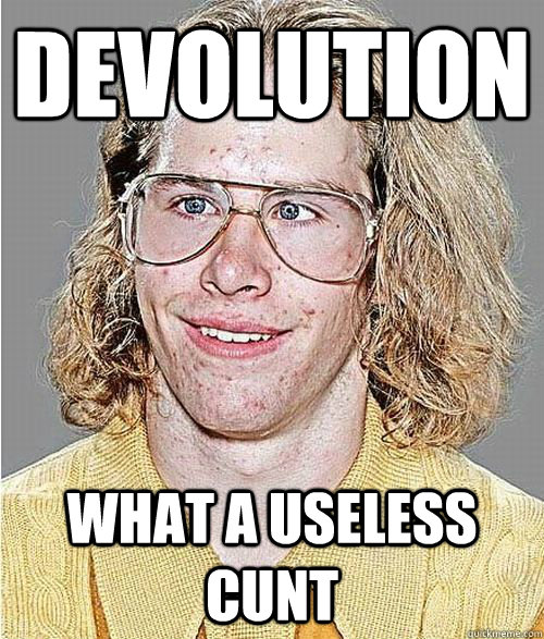 Devolution What a useless cunt - NeoGAF Asshole