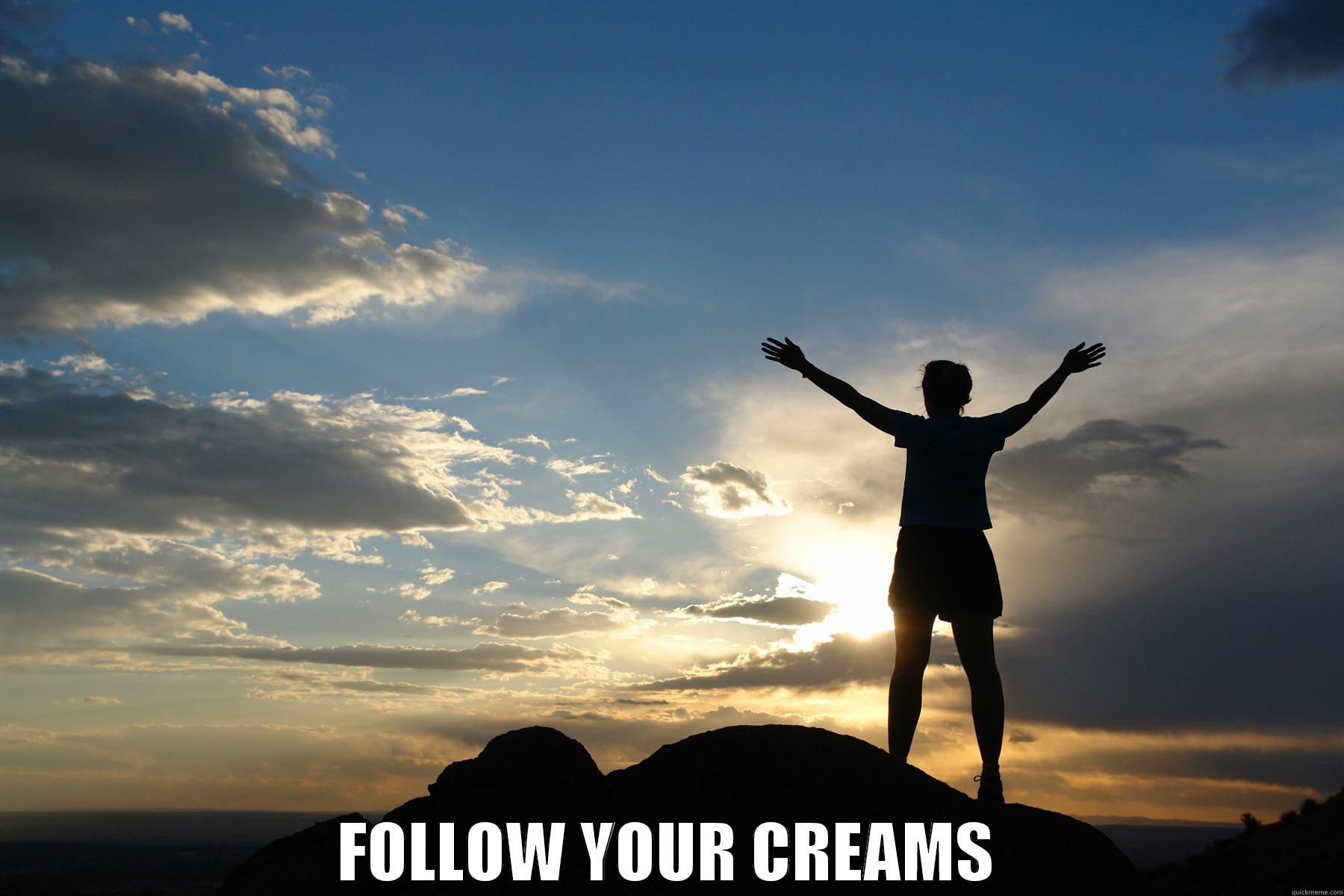  FOLLOW YOUR CREAMS Misc