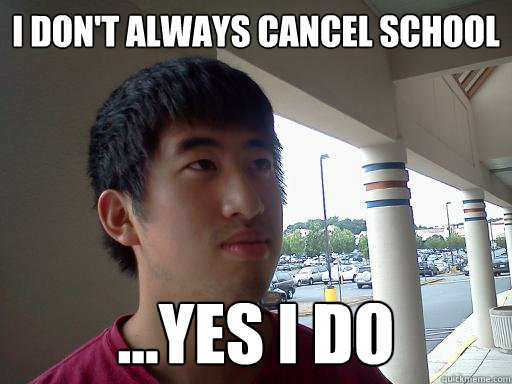 I don't always cancel school ...Yes I do  