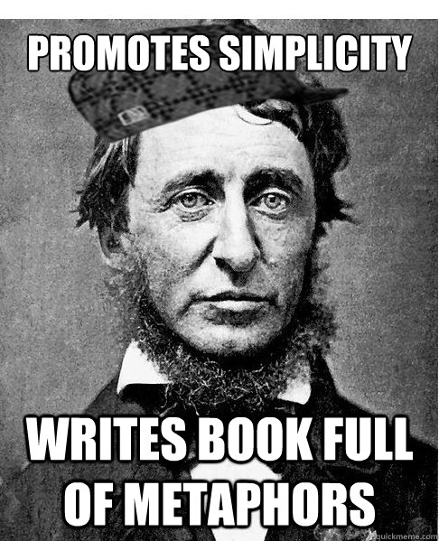 Promotes Simplicity Writes book full of metaphors - Promotes Simplicity Writes book full of metaphors  Scumbag Thoreau