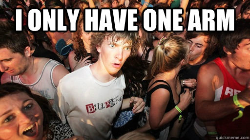 I only have one arm   Sudden Clarity Clarence