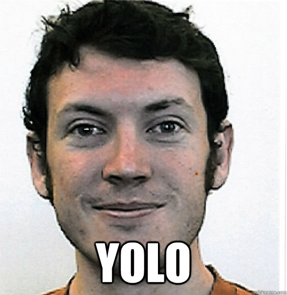  YOLO -  YOLO  James Holmes