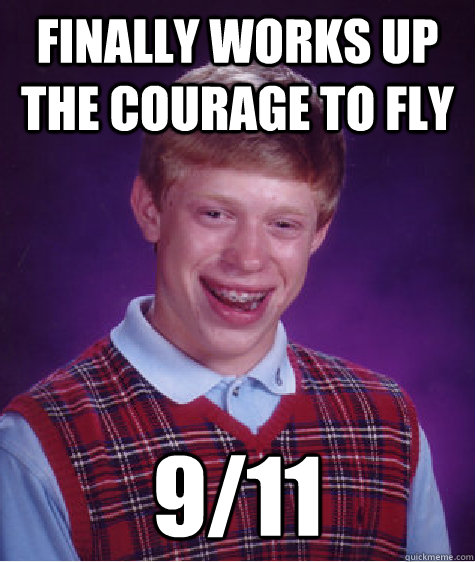 Finally works up the courage to fly 9/11   Bad Luck Brian