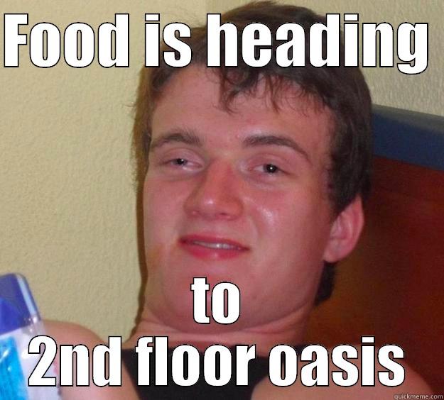 FOOD IS HEADING  TO 2ND FLOOR OASIS 10 Guy