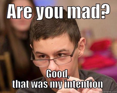 U mad -   ARE YOU MAD?   GOOD, THAT WAS MY INTENTION Misc