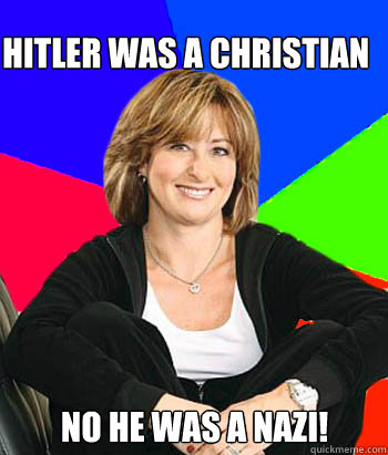 Hitler was a christian No he was a nazi!  Sheltering Suburban Mom