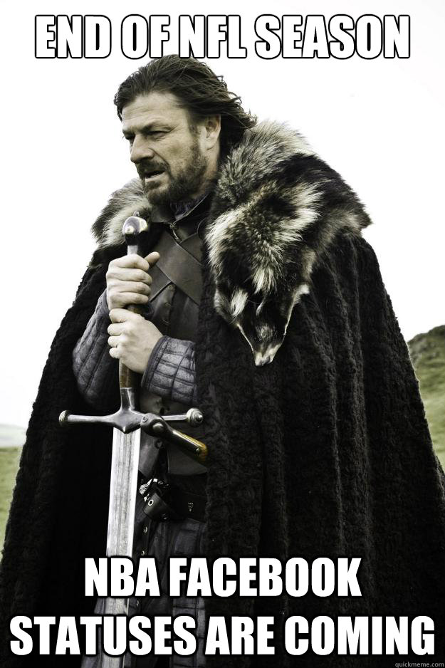 End of NFL Season nba facebook statuses are coming  Winter is coming