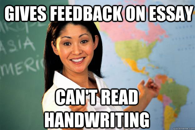 GIVES FEEDBACK ON ESSAY CAN'T READ HAnDWRITING  Unhelpful High School Teacher