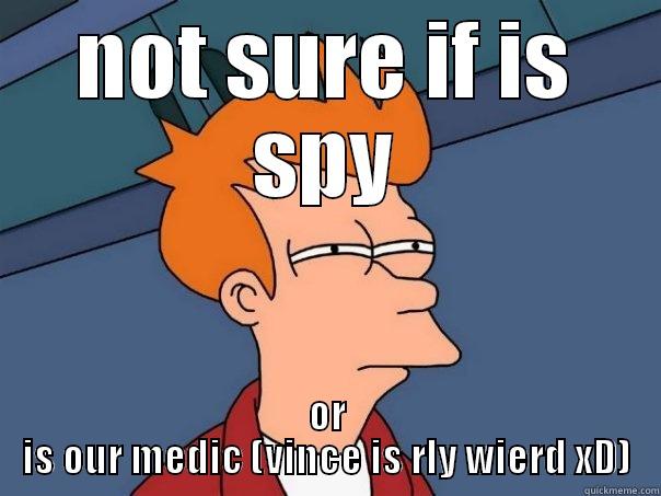 NOT SURE IF IS SPY OR IS OUR MEDIC (VINCE IS RLY WIERD XD) Futurama Fry