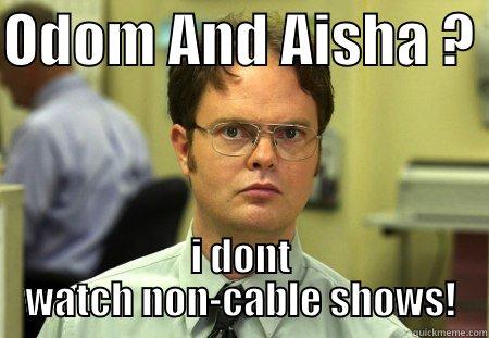 trashy poop - ODOM AND AISHA ?  I DONT WATCH NON-CABLE SHOWS! Schrute