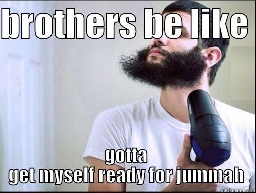 BROTHERS BE LIKE  GOTTA GET MYSELF READY FOR JUMMAH Misc