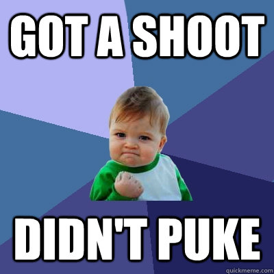 Got a shoot didn't puke  Success Kid