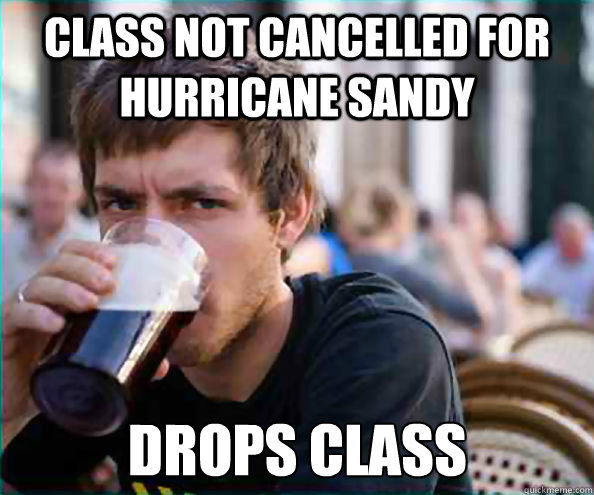 Class Not Cancelled For Hurricane Sandy Drops Class  Lazy College Senior