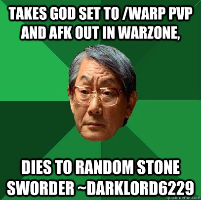 Takes God Set to /Warp PvP and AFK out in Warzone, Dies to random stone sworder ~DarkLord6229  High Expectations Asian Father