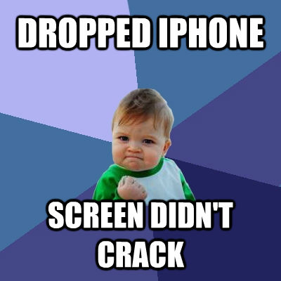 DROPPED IPHONE SCREEN DIDN'T CRACK  Success Kid