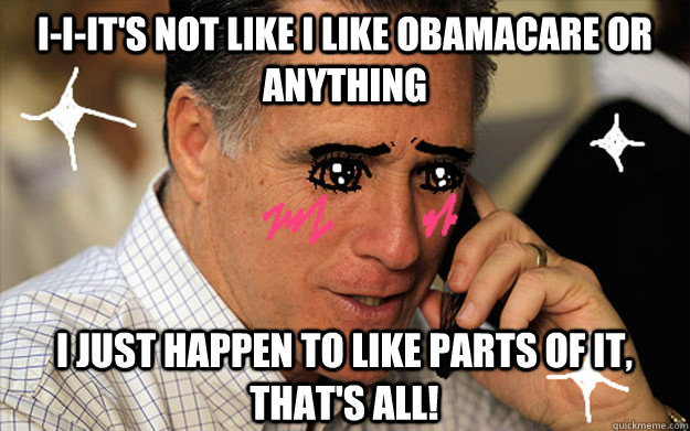 I-i-it's not like I like Obamacare or anything I just happen to like parts of it, that's all!  Romney goes Tsundere