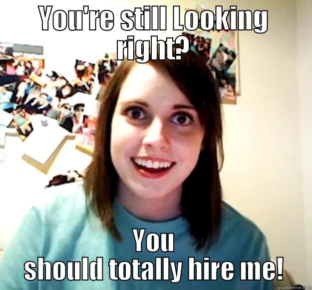 Marketing Position - YOU'RE STILL LOOKING RIGHT? YOU SHOULD TOTALLY HIRE ME! Overly Attached Girlfriend