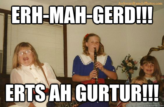 ERH-MAH-GERD!!! ERTS AH GURTUR!!! - ERH-MAH-GERD!!! ERTS AH GURTUR!!!  ERR MAH GERD GURTUR