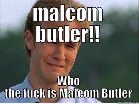 MALCOM BUTLER!! WHO THE FUCK IS MALCOM BUTLER 1990s Problems