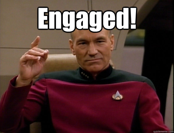 Engaged!   good captain picard