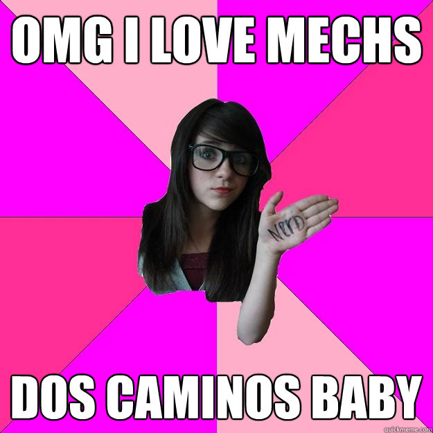 OMG I LOVE MECHS DOS CAMINOS BABY - OMG I LOVE MECHS DOS CAMINOS BABY  Idiot Nerd Girl