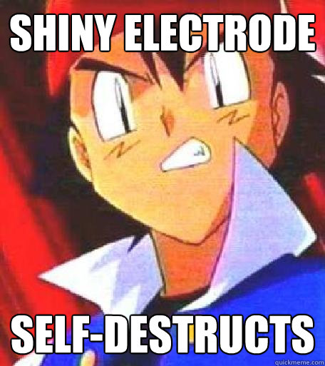 Shiny electrode self-destructs  Angry Ash