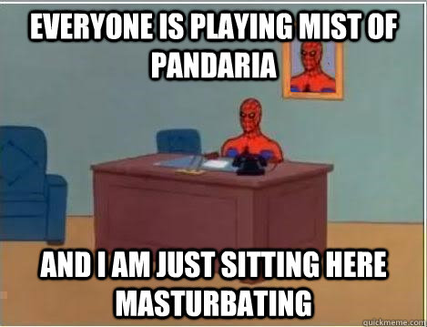 Everyone is playing Mist of Pandaria and i am just sitting here masturbating  Spiderman Desk