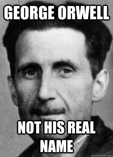 George Orwell Not his real name  George Orwell