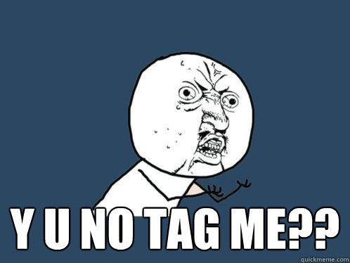  y u no tag me??  Y U No