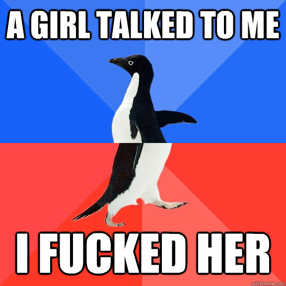 a girl talked to me i fucked her  Socially Awkward Awesome Penguin