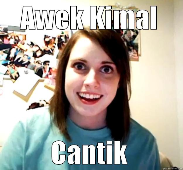 AWEK KIMAL CANTIK Overly Attached Girlfriend