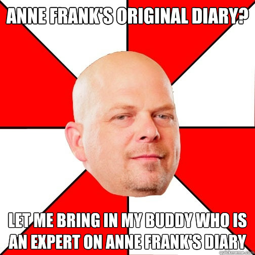 anne frank's original diary? let me bring in my buddy who is an expert on anne frank's diary  Pawn Star