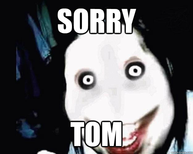 SORRY TOM  Jeff the Killer