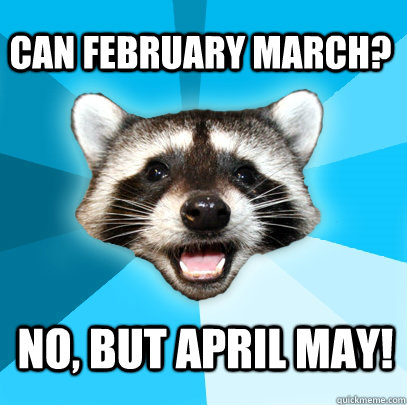 Can February March? No, But April may! - Can February March? No, But April may!  Lame Pun Coon