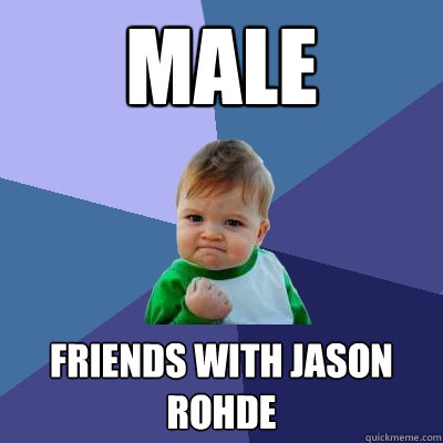 Male friends with jason rohde  Success Kid