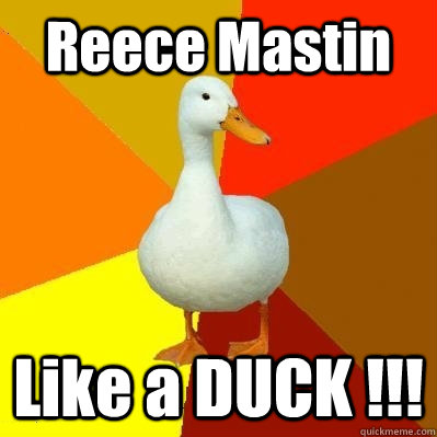 Reece Mastin Like a DUCK !!!  Tech Impaired Duck