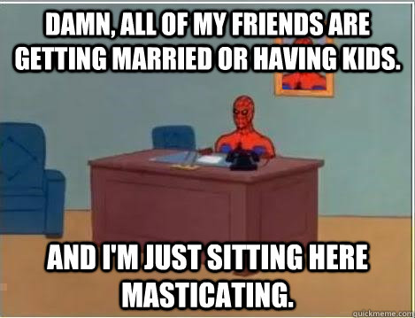 Damn, All of my friends are getting married or having kids.  And I'm just sitting here masticating.  Spiderman Desk