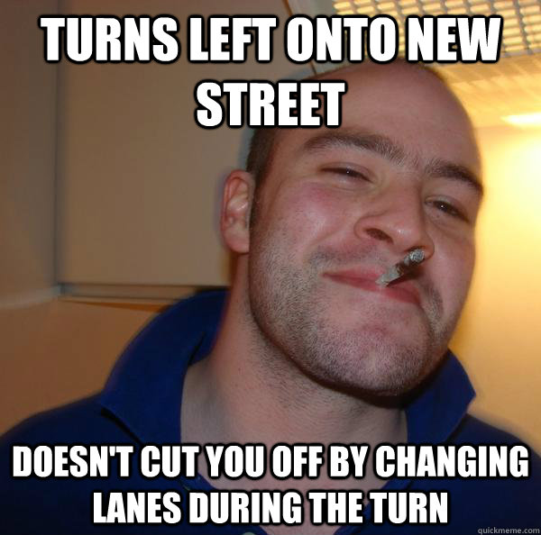 Turns left onto new street doesn't cut you off by changing lanes during the turn - Turns left onto new street doesn't cut you off by changing lanes during the turn  Misc