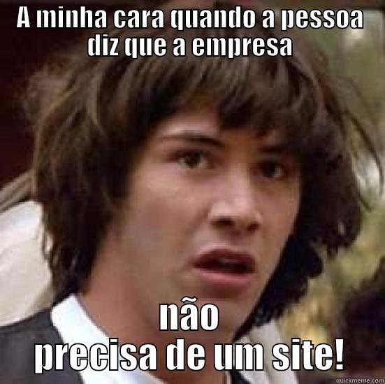 A MINHA CARA QUANDO A PESSOA DIZ QUE A EMPRESA NÃO PRECISA DE UM SITE! conspiracy keanu