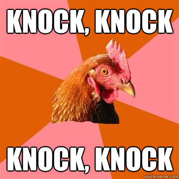 KNOCK, KNOCK KNOCK, KNOCK  Anti-Joke Chicken