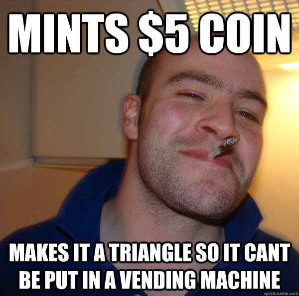 MinTs $5 Coin makes it a triangle so it cant be put in a vending machine - MinTs $5 Coin makes it a triangle so it cant be put in a vending machine  Misc