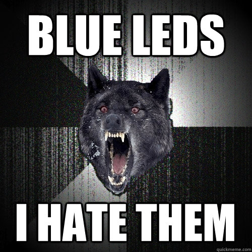 BLUE LEDS I HATE THEM  Insanity Wolf