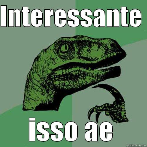 exemplo de meme - INTERESSANTE  ISSO AE Philosoraptor