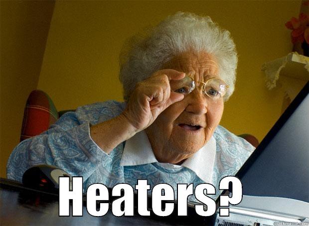 Heaters ABC? -  HEATERS? Grandma finds the Internet