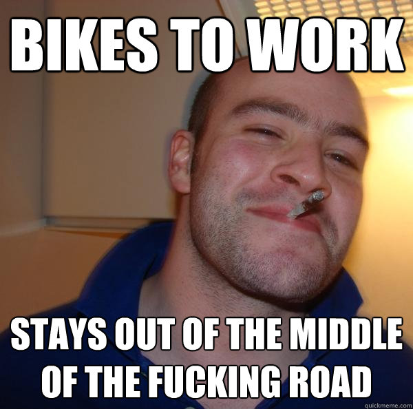 Bikes to work stays out of the middle of the fucking road - Bikes to work stays out of the middle of the fucking road  Misc