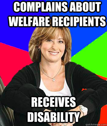 complains about welfare recipients  Receives Disability - complains about welfare recipients  Receives Disability  Sheltering Suburban Mom