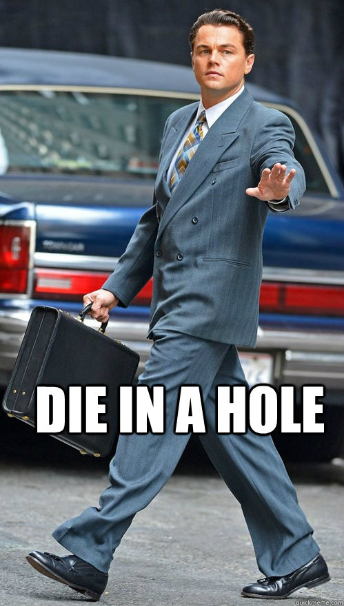 DIE IN A HOLE - DIE IN A HOLE  leo die in a hole meme