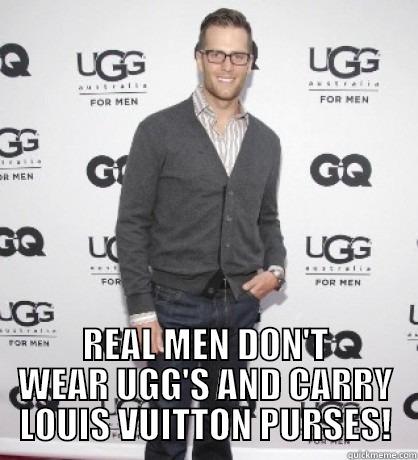  REAL MEN DON'T WEAR UGG'S AND CARRY LOUIS VUITTON PURSES! Misc