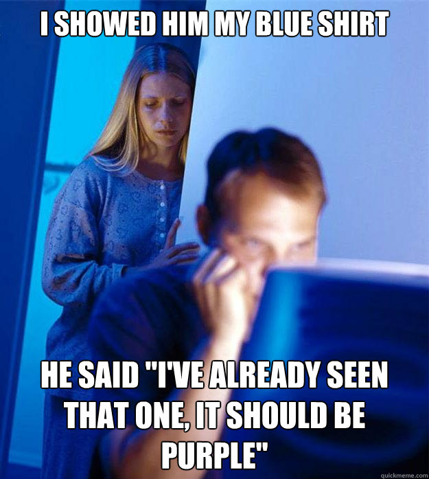 i showed him my blue shirt he said 