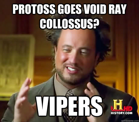 Protoss goes void ray collossus? Vipers - Protoss goes void ray collossus? Vipers  Ancient Aliens